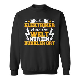 Ohne Elekriker Would Die Welt Nur Ein Darker Ort Sweatshirt - Geschenkecke