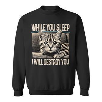 Graphic While You Sleep I Will Destroy You Cat Sweatshirt - Thegiftio UK