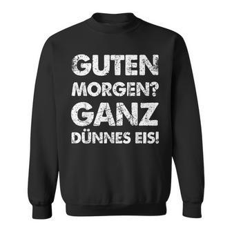 Slogan Guten Morgen Ganz Dünnes Eis Sweatshirt - Geschenkecke