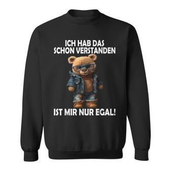 Teddy Ich Hab Das Schonerstanden Ist Mir Nur Egal Ich Sweatshirt - Geschenkecke