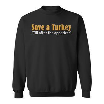Thanksgiving Save A Turkey After Appetizer Joke Saying Sweatshirt - Monsterry