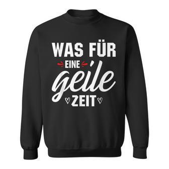 Was Für Eine Geile Zeit S Sweatshirt - Geschenkecke