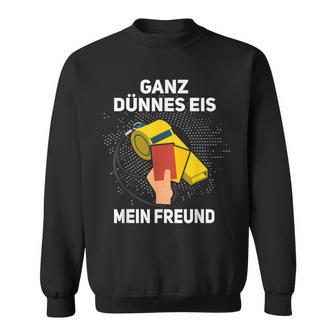 Ganz Thin Ice My Friend Schiri Referee S Sweatshirt - Geschenkecke