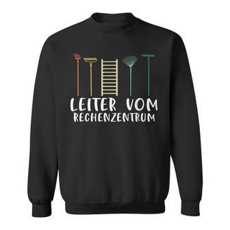 Gärtner Leiterom Rechenzentrum Garten Hobbygärtner Slogan Sweatshirt - Geschenkecke