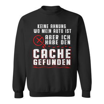 Geocaching No Ahnung Wo Mein Auto Ist Sweatshirt - Geschenkecke