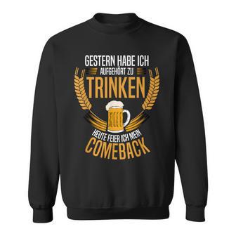 Gestern Habe Ich Aufgehört Zu Trinken Heute Feier Ich Mein Sweatshirt - Seseable