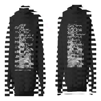 Give Me Your Tired Huddled Masses Statue Of Liberty Meme Sweatshirt - Monsterry
