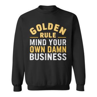 Golden Rule Mind Your Own Damn Business Golden Rule Sweatshirt - Thegiftio UK