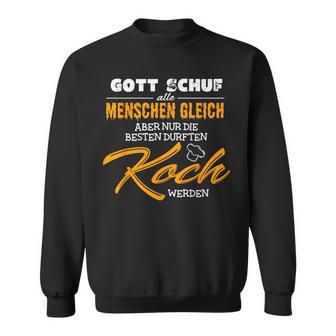 Gott Schuf Alle Menschen Gleichnur Die Besten Werden Koch God Created Sweatshirt - Geschenkecke