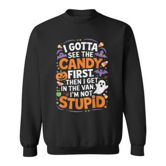 I Gotta See The Candy First I'm Not Stupid Sweatshirt - Thegiftio UK