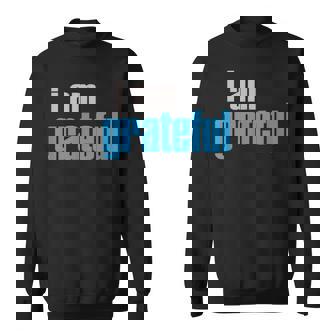 I Am Grateful Sweatshirt - Monsterry