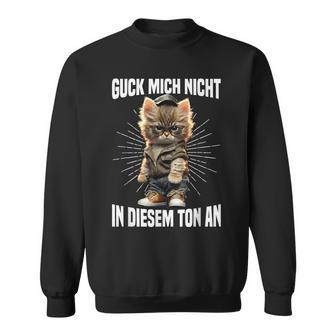 Guck Mich Nicht In Diesem Ton An Katze Anrüvt Sweatshirt - Geschenkecke