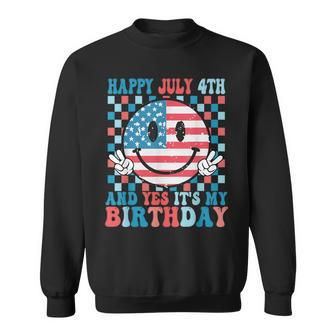 Happy July 4Th And Yes It's My Birthday Born On 4 Of July Sweatshirt - Monsterry