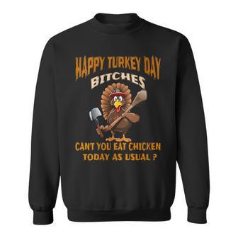 Happy Turkey Day Bitches Angry Turkey Thanksgiving Sweatshirt - Monsterry