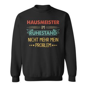 With Hausmeister Im Ruhestand Nicht Mehr Mein Problem Sweatshirt - Geschenkecke