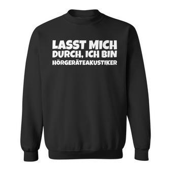 Herren Lasst Mich Durch Ich Bin Hörgeräteakustiker Sweatshirt - Geschenkecke