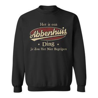 Het Is Een Abbenhuis Ding Je Zou Het Niet Begrijpen Gepersonaliseerde Achternaam Op Sweatshirt - Thegiftio UK