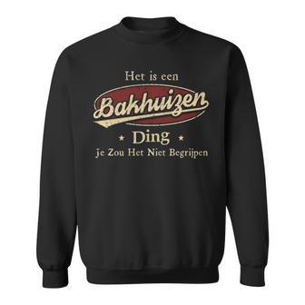 Het Is Een Bakhuizen Ding Je Zou Het Niet Begrijpen Gepersonaliseerde Achternaam Op Sweatshirt - Thegiftio UK