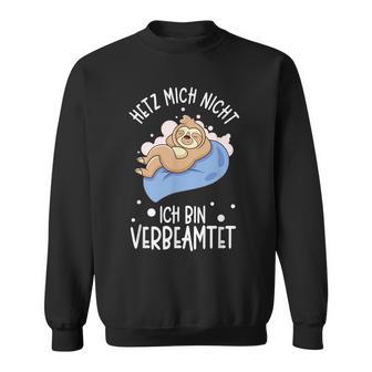 Hetz Mich Nicht Ich Binerbeamt Hetz Mich Nicht Ich Binerbeamt S Sweatshirt - Geschenkecke