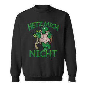 Hetz Mich Nicht Turtle Idea For Dreamer Sweatshirt - Geschenkecke