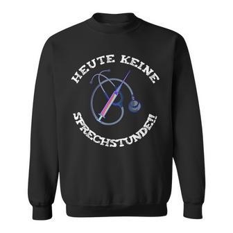 Heute Keine Sprechstunde Arzt Doktor Pfleger Sweatshirt - Geschenkecke