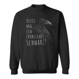 Heute Mal Ein Fröhliches Schwarz Raven Krohe Gothic Sweatshirt - Geschenkecke