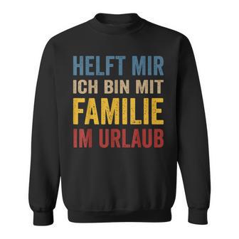 Hilfe Ich Bin Im Familienlaub Mit Familie Holiday S Sweatshirt - Geschenkecke