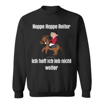 Hoppe Hoppe Reiter Ich Hoff Ich Leb Nicht Weiter T Sweatshirt - Geschenkecke