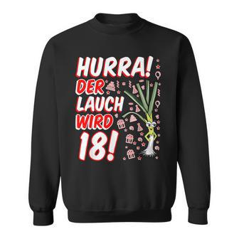 Hurra Der Lauch Wird 18 18Th Birthday 18Th Honourful Fun Sweatshirt - Geschenkecke