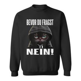 Ich Bevor Du Fragst Nein Sweatshirt - Geschenkecke