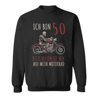 Ich Bin 50 Bitte Helfen Sie Mir Auf Mein Motorrad Sweatshirt - Geschenkecke