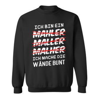 Ich Bin Ein Mahler Maller Malher Ich Mache Die Wanden I'm Sweatshirt - Geschenkecke