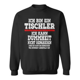 Ich Bin Ein Tischler Ich Kann Dummheit Nicht Repair Sweatshirt - Geschenkecke