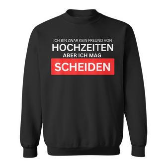 Ich Bin Kein Freundon Hochzeiten Aber Ich Mag Scheiden Sweatshirt - Geschenkecke