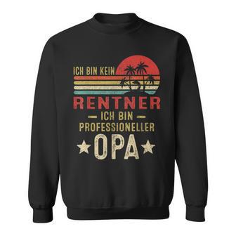 Ich Bin Kein Rentner Ich Bin Profesioneller Opa German Sweatshirt - Geschenkecke