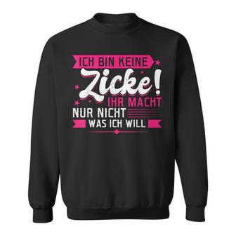 With Ich Bin Keine Zicke Sweatshirt - Geschenkecke