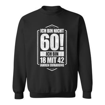 Ich Bin Nicht 60 Ich Bin 18 Mit 42 Jahre Experience Sweatshirt - Geschenkecke