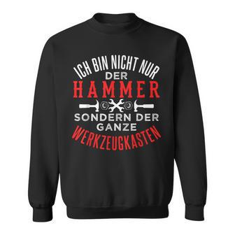 Ich Bin Nicht Nur Der Hammer Sondern Der Werkzeugkasten Sweatshirt - Geschenkecke