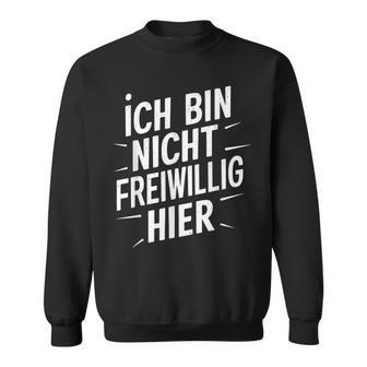 Ich Bin Nichtoluntig Hier Sweatshirt - Geschenkecke