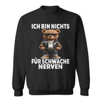 Ich Bin Nichts Für Schwache Nerven Ich Bin Nichts Für Sweatshirt - Geschenkecke