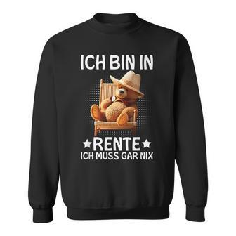 Ich Bin In Rente Ich Muss Gar Nix Bär Pensioner Sweatshirt - Geschenkecke