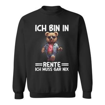 Ich Bin In Rente Ich Muss Gar Nix Rentner Teddy Bear Sweatshirt - Geschenkecke