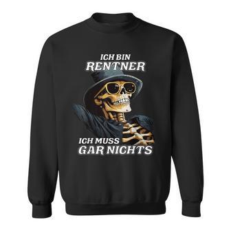 Ich Bin Rentner Ich Muss Gar Nicht Sweatshirt - Geschenkecke