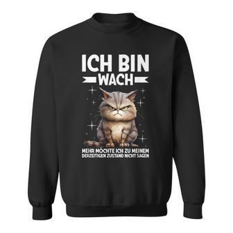 Ich Bin Wach Mehr Möchte Ich Nicht Sagen Katze Angervt Sweatshirt - Geschenkecke