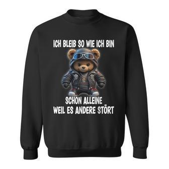 Ich Bleib So Wie Ich Bin Schon Alleine Weil Es Andere Stört Sweatshirt - Geschenkecke