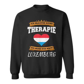 Ich Brauche Keine Therapie Ich Muss Nur Nach Luxembourg Sweatshirt - Geschenkecke