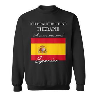 Ich Brauche Keine Therapie Muss Nur Nach Spanien Sweatshirt - Geschenkecke