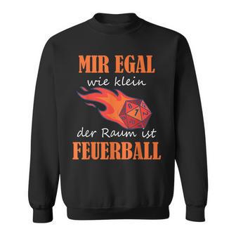 Ich Egal Wie Klein Der Raum Ist Feuerball Rollenspiel Zauber German Sweatshirt - Geschenkecke