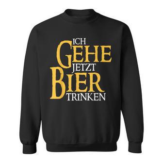 Ich Gehe Jetzt Bier Trinken S Sweatshirt - Geschenkecke