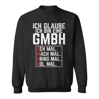 Ich Glaubbe Ich Bin Eine Gmbh Ich Be A Gmbh S Sweatshirt - Geschenkecke